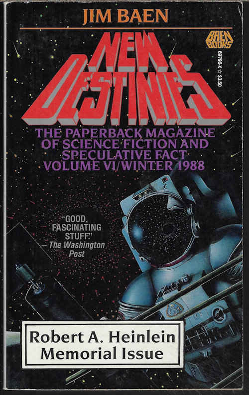 BAEN, JAMES (EDITOR)(JERRY POURNELLE; ROBERT A. HEINLEIN; SPIDER ROBINSON; ROBERT A. HEINLEIN; RICK COOK; SPIDER ROBINSON; VERNOR VINGE; CHARLES SHEFFIELD; JOHN MOORE; HARRY TURTLEDOVE; DR. YOJI KONDO & DR. CHARLES SHEFFIELD) - New Destinies: Vol. VI/ Winter 1988