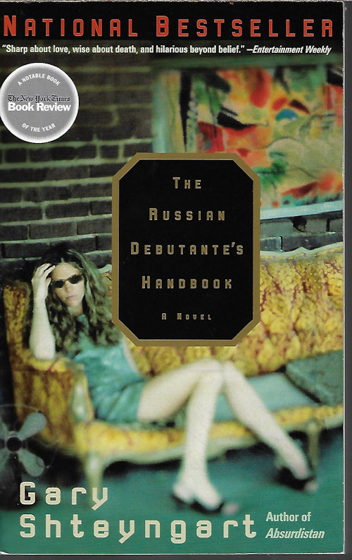SHTEYNGART, GARY - The Russian Debutante's Handbook; a Novel
