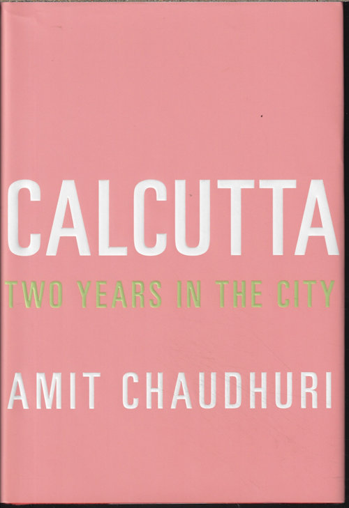 CHAUDHURI, AMIT - Calcutta Two Years in the City