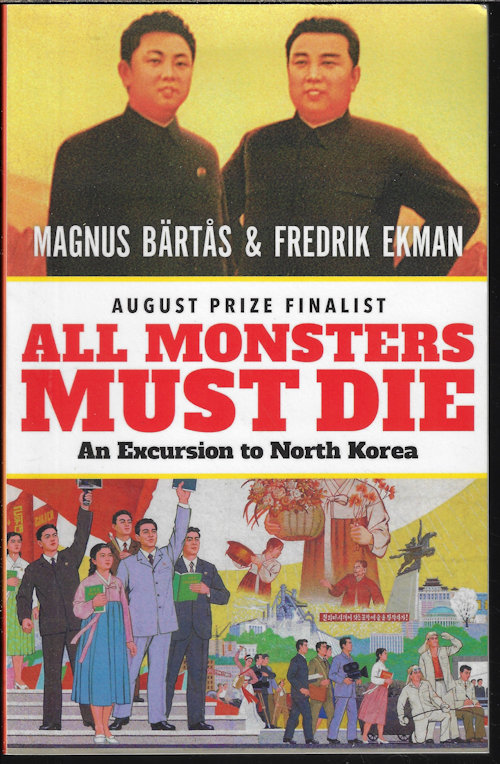 BARTAS, MAGNUS & EKMAN, FREDRIK - All Monsters Must Die; an Excursion to North Korea