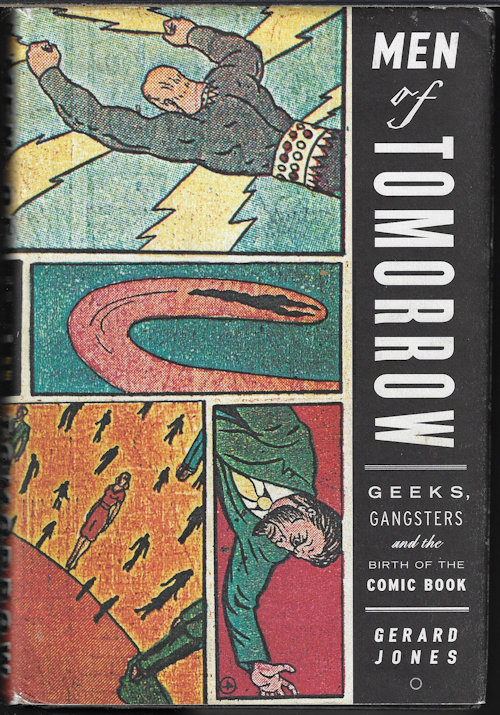 JONES, GERARD - Men of Tomorrow; Geeks, Gangsters and the Birth of the Comic Book
