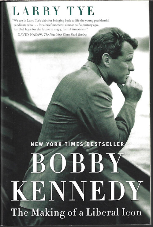 TYE, LARRY - Bobby Kennedy: The Making of a Liberal Icon