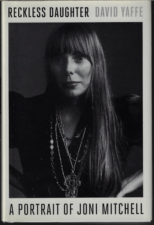 YAFFE, DAVID - Reckless Daughter; a Portrait of Joni Mitchell