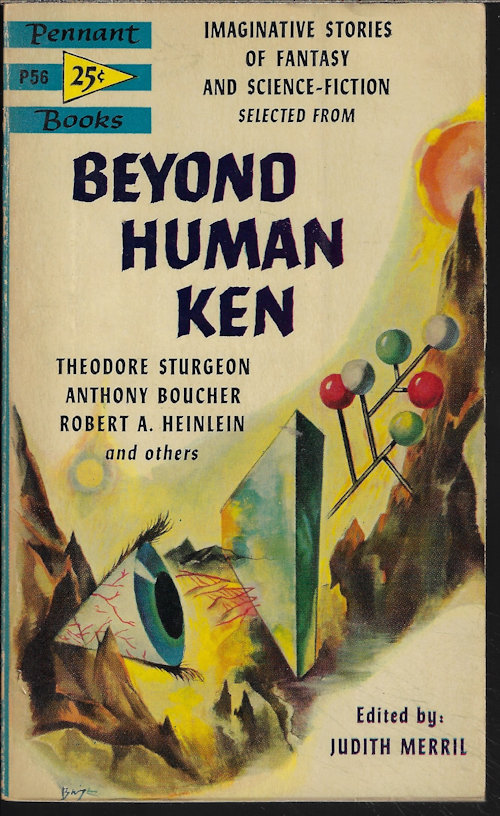 MERRIL, JUDITH (EDITOR)(WILLIAM TENN; MALCOLM JAMESON; ERIC FRANK RUSSELL; JAMES BLISH; ROBERT A. HEINLEIN; ANTHONY BOUCHER; MURRAY LEINSTER; IDRIS SEABRIGHT; MARK CLIFTON; JOHN CHRISTOPHER; LAURENCE MANNING; THEODORE STURGEON) - Beyond Human Ken (Selections from)