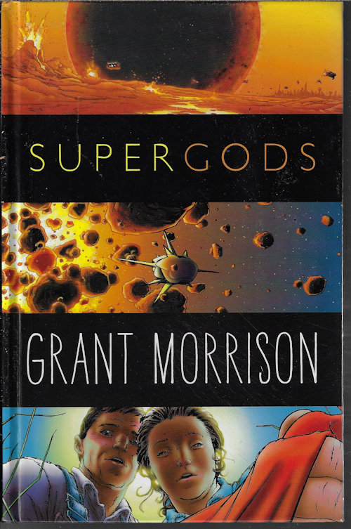 MORRISON, GRANT - Supergods; What Masked Vigilantes, Miraculous Mutants, and a Sun God from Smallville Can Teach Us About Being Human