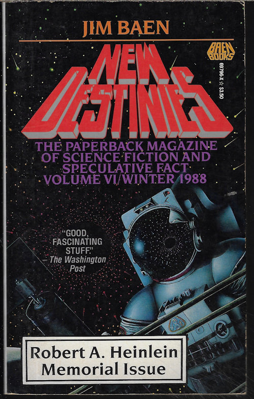 BAEN, JAMES (EDITOR)(JERRY POURNELLE; ROBERT A. HEINLEIN; SPIDER ROBINSON; ROBERT A. HEINLEIN; RICK COOK; SPIDER ROBINSON; VERNOR VINGE; CHARLES SHEFFIELD; JOHN MOORE; HARRY TURTLEDOVE; DR. YOJI KONDO & DR. CHARLES SHEFFIELD) - New Destinies: Vol. VI/ Winter 1988