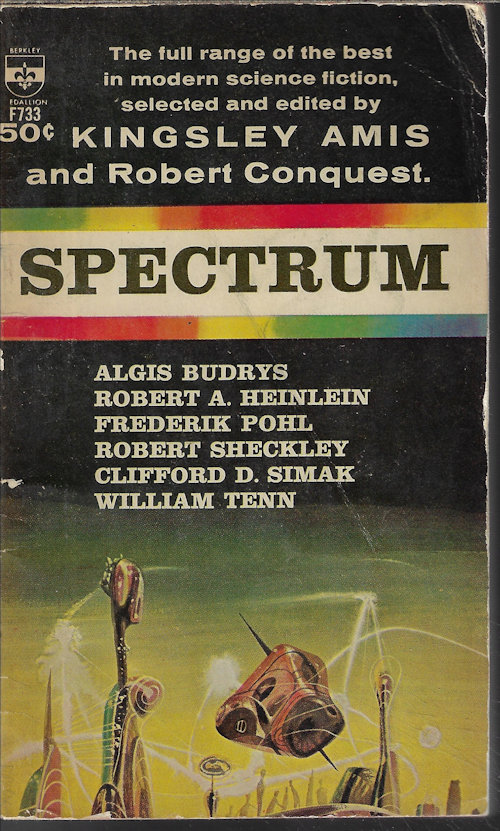 AMIS, KINGSLEY & CONQUEST, ROBERT (EDITORS)(FREDERIK POHL; CLIFFORD D. SIMAK; ALGIS BUDRYS; WILLIAM TENN; H. CHANDLER ELLIOTT; ROBERT SHECKLEY; ROBERT A. HEINLEIN) - Spectrum