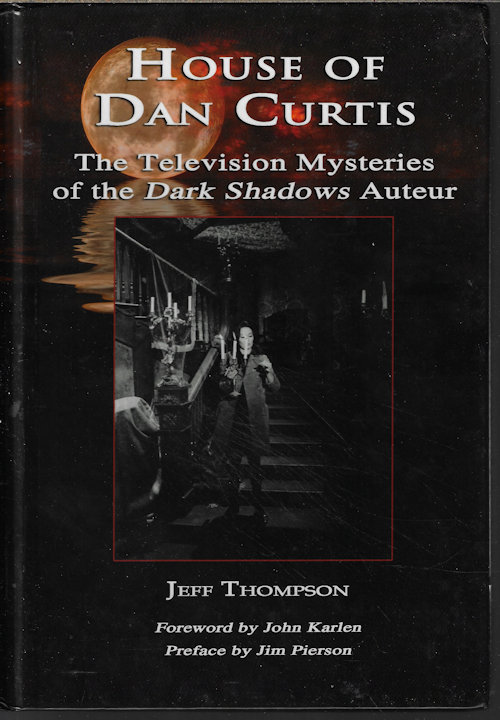 THOMPSON, JEFF - House of Dan Curtis; the Television Mysteries of the Dark Shadows Auteur