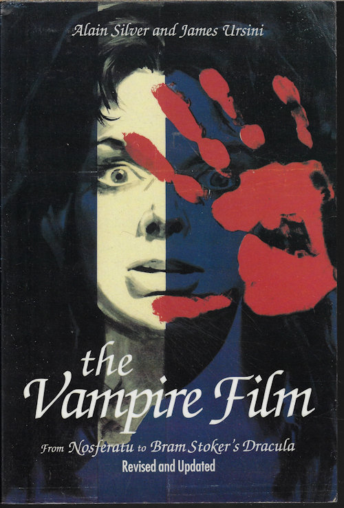 SILVER, ALAIN & URSINI, JAMES - The Vampire Film from Nosferatu to Bram Stocker's Dracula: Revised and Updated
