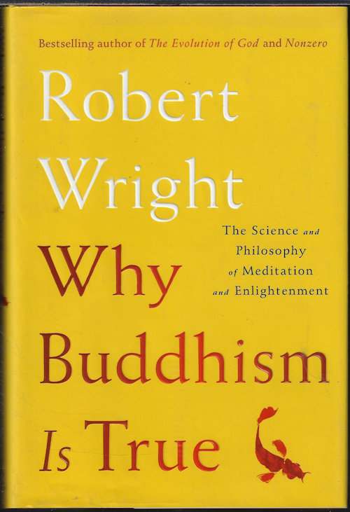 WRIGHT, ROBERT - Why Buddhism Is True; the Science and Philosophy of Meditation and Enlightenment