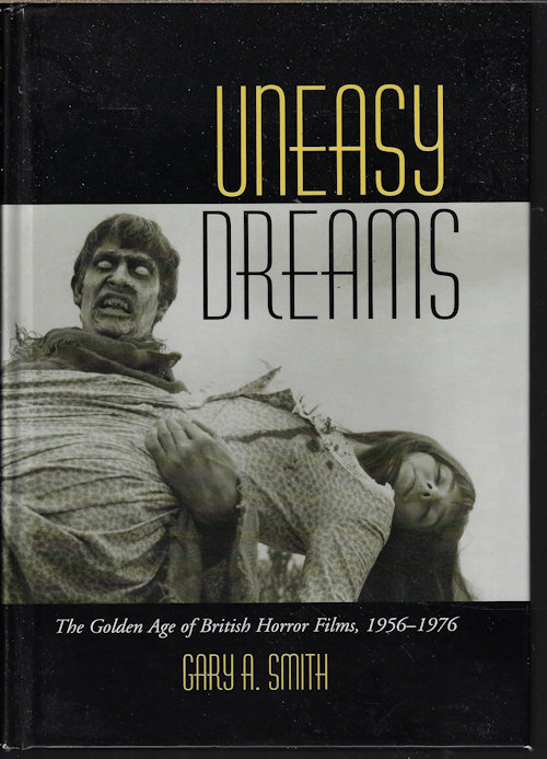 SMITH, GARY A. - Uneasy Dreams; the Golden Age of British Horror Films, 1956-1976