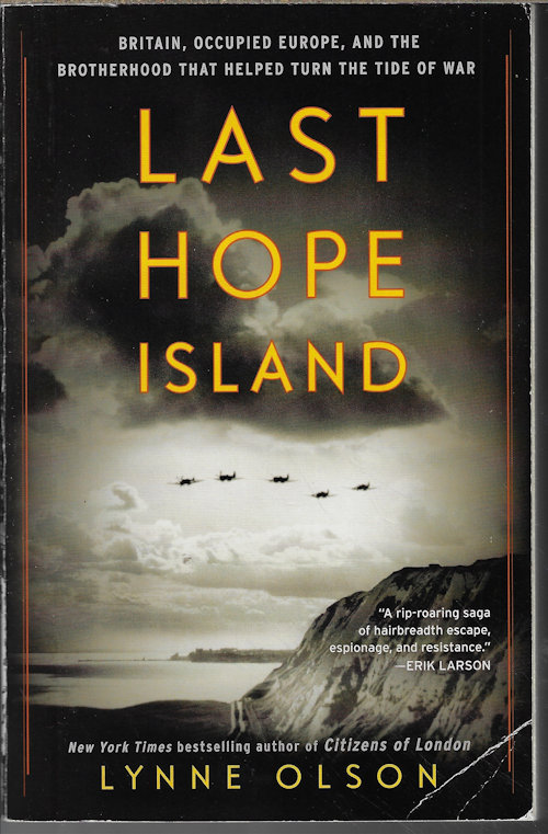 OLSON, LYNNE - Last Hope Island; Britain, Occupied Europe, and the Brotherhood That Helped Turn the Tide of War