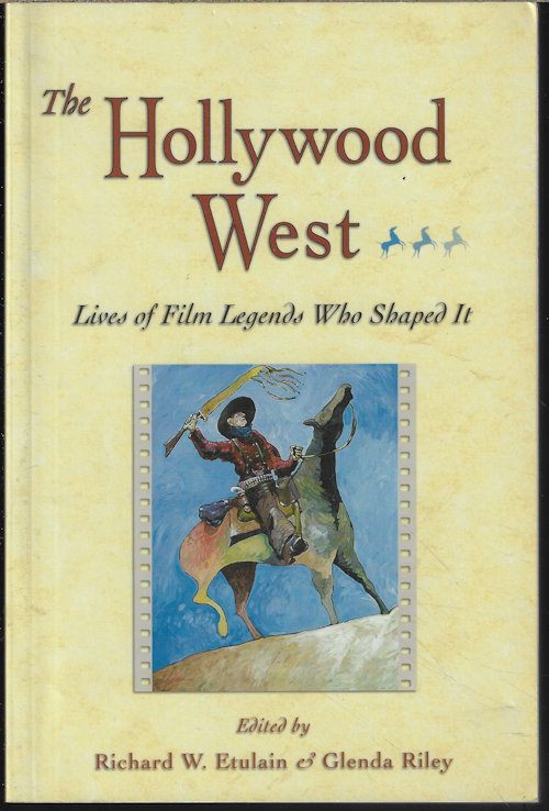 ETULAIN, RICHARD W. & RILEY, GLENDA (EDITORS) - The Hollywood West; Lives of Film Legends Who Shaped It