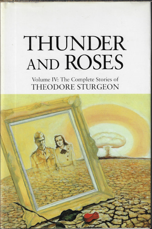 STURGEON, THEODORE - Thunder and Roses; the Complete Works of Theodore Sturgeon, Vol. IV
