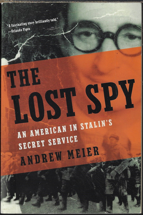 MEIER, ANDREW - The Lost Spy; an American in Stalin's Secret Service