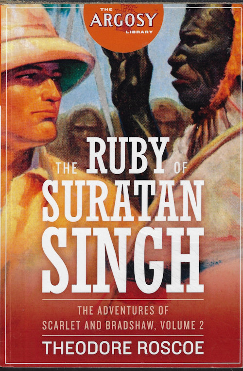 ROSCOE, THEODORE - The Ruby of Suratan Singh; the Adventures of Scarlet and Bradshaw, Volume 2; the Argosy Library