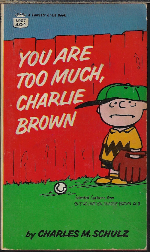 SCHULZ, CHARLES M. - You Are Too Much, Charlie Brown? (