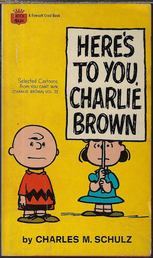 SCHULZ, CHARLES M. - Here's to You, Charlie Brown; Selected Cartoons from You Can't Win, Charlie Brown, Vol. II