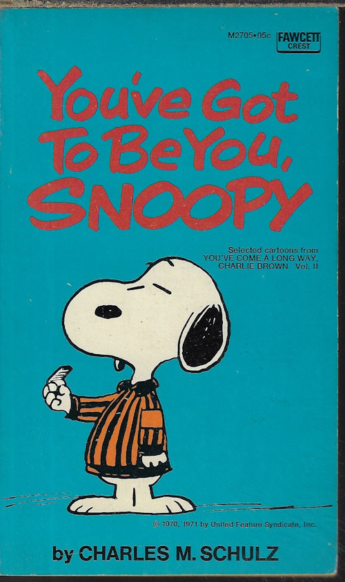 SCHULZ, CHARLES M. - You'Ve Got to Be You, Snoopy; Selected Cartoons from You'Ve Come a Long Way, Charlie Brown Vol. II