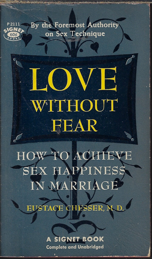 CHESSER, EUSTACE MD - Love without Fear; How to Achieve Sex Happiness in Marriage