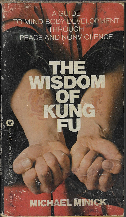 MINICK, MICHAEL - The Wisdom of Kung Fu; a Guide to Mind-Body Development Through Peace and Nonviolence