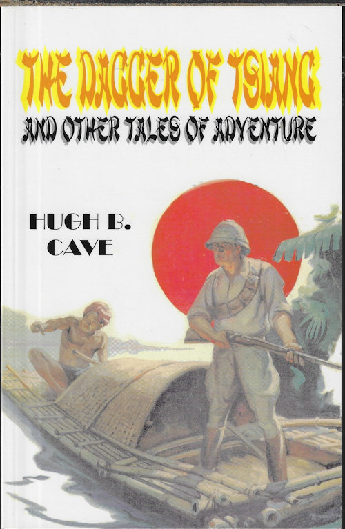 CAVE, HUGH B. - The Dagger of Tsiang and Other Tales of Adventure; Pulp Vault Reprint No. 2