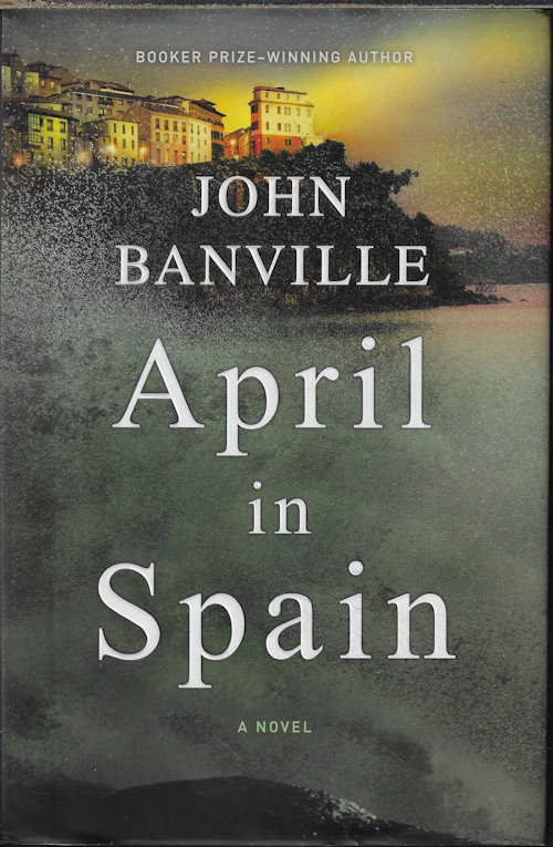 BANVILLE, JOHN - April in Spain; a Novel