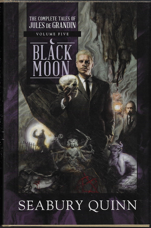 QUINN, SEABURY - Black Moon; the Complete Tales of Jules de Grandin Volume Five (5)
