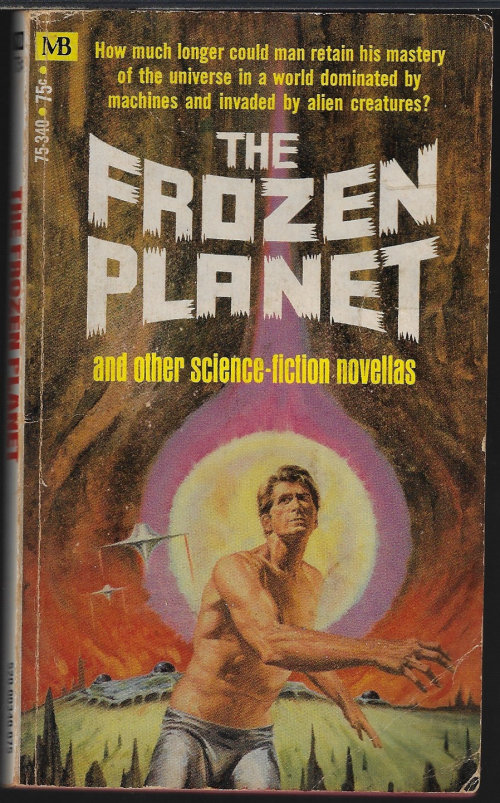 (VARIOUS FROM IF)(KEITH LAUMER; F. L. WALLACE; ALLEN KIM LANG; DANIEL KEYES; CLIFFORD D. SIMAK) - The Frozen Planet and Four Other Science-Fiction Novellas