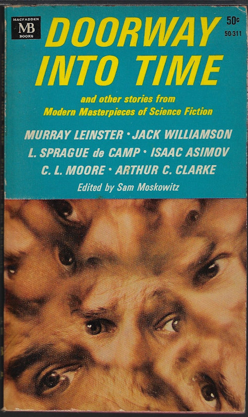 MOSKOWITZ, SAM (EDITOR)(C. L. MOORE; MURRAY LEINSTER; JACK WILLIAMSON; L. SPRGAUE DE CAMP; ISAAC ASIMOV; ARTHUR C. CLARKE) - Doorway Into Time and Other Stories from Modern Masterpieces of Science Fiction