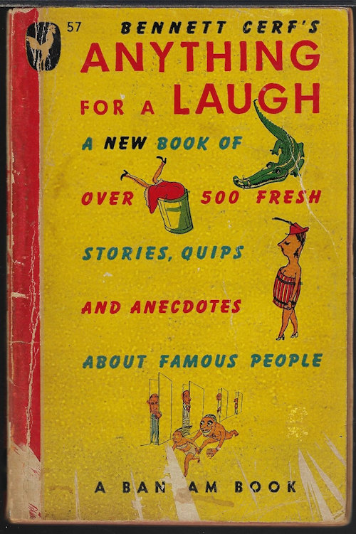 CERF, BENNETT A. (EDITOR) - Anything for a Laugh; a New Book of over 500 Fresh Stories, Quips and Enecdotes About Famous People