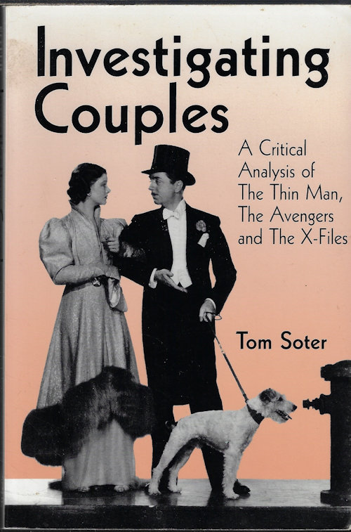 SOTER, TOM - Investigating Couples; a Critical Analysis of the Thin Man, the Avengers and Teh X-Files