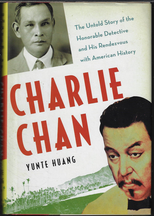 HUANG, YUNTE - Charlie Chan; the Untold Story of the Honorable Detective and His Rendezvous with American History