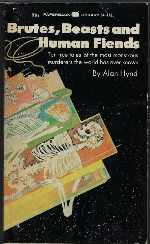 HYND, ALAN - Brutes, Beasts and Human Fiends; Ten True Tales of the Most Monstrous Murderers the World Has Ever Known