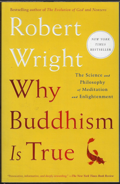 WRIGHT, ROBERT - Why Buddhism Is True; the Science and Philosophy of Meditation and Enlightenment