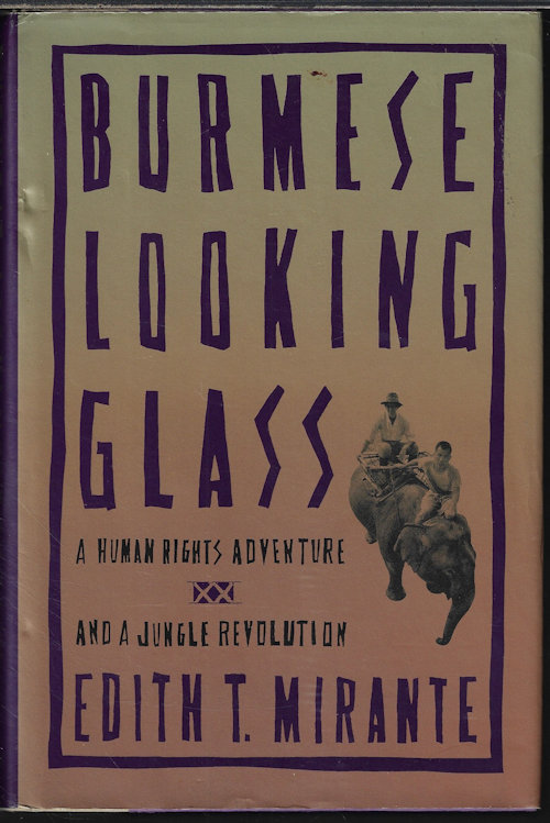 MIRANTE, EDITH T. - Burmese Looking Glass; a Human Rights Adventure and a Jungle Revolution