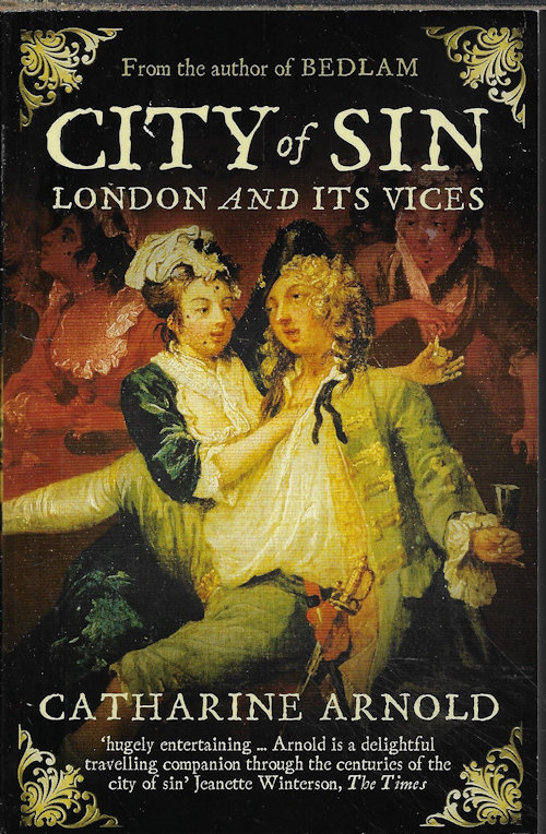 ARNOLD, CATHARINE - City of Sin; London and Its Vices