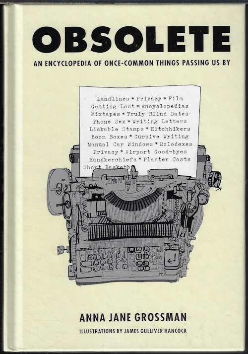 GROSSMAN, ANNA JANE - Obsolete an Encyclopedia of Once-Common Things Passing Us by
