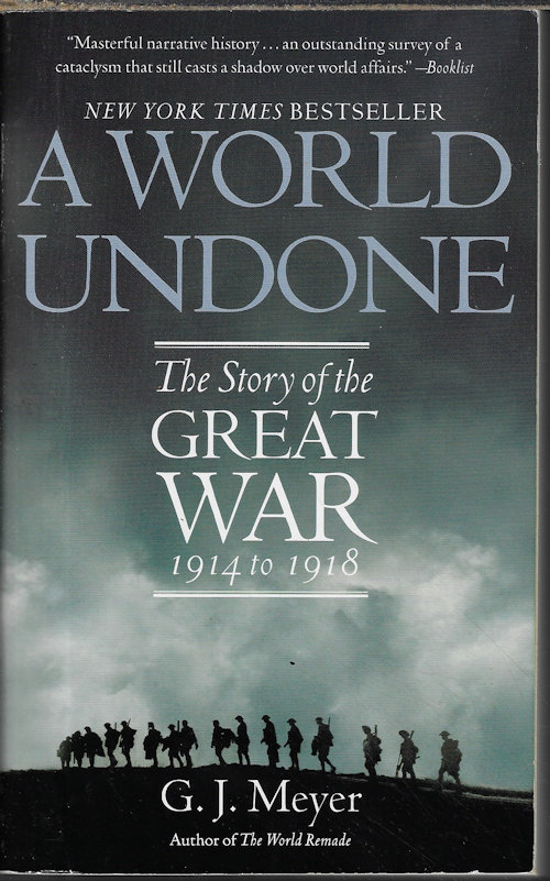 MEYER, G. J. - A World Undone; the Story of the Great War 1914 to 1918