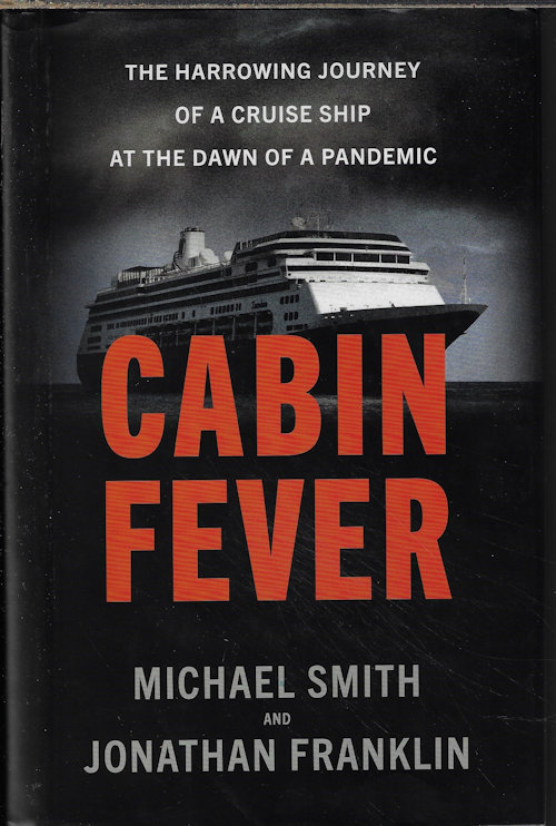 SMITH, MICHAEL & FRANKLIN, JONATHAN - Cabin Fever; the Harrowing Journey of a Cruise Ship at the Dawn of a Pandemic
