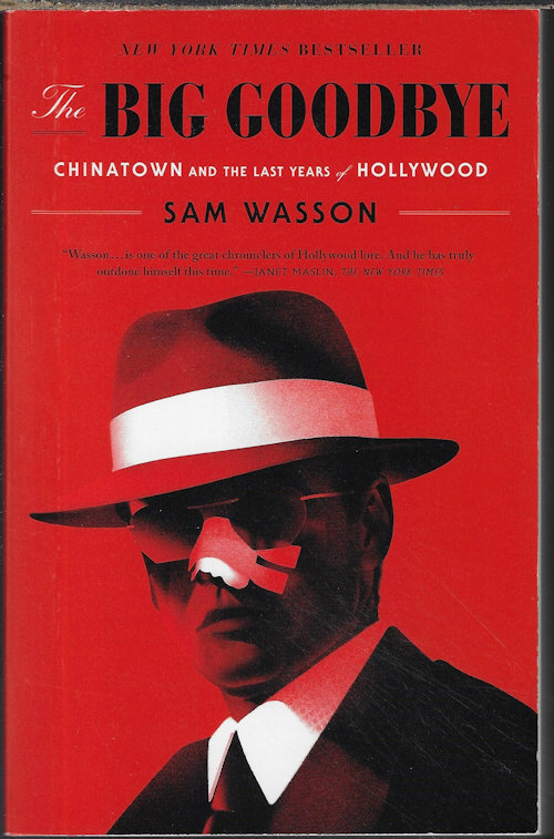 WASSON, SAM - The Big Goodbye; Chinatown and the Last Years of Hollywood