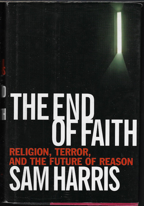 HARRIS, SAM - The End of Faith; Religion, Terror, and the Future of Reason