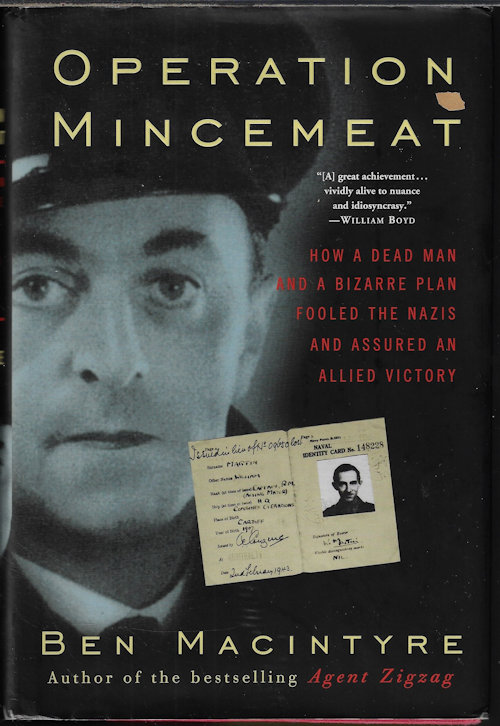 OPERATION MINCEMEAT; How a Dead Man and a Bizarre Plan Fooled the Nazis and Assured an Allied Victory