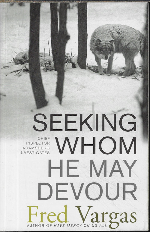 VARGAS, FRED - Seeking Whom He May Devour; Chief Inspector Adamsberg Investogates