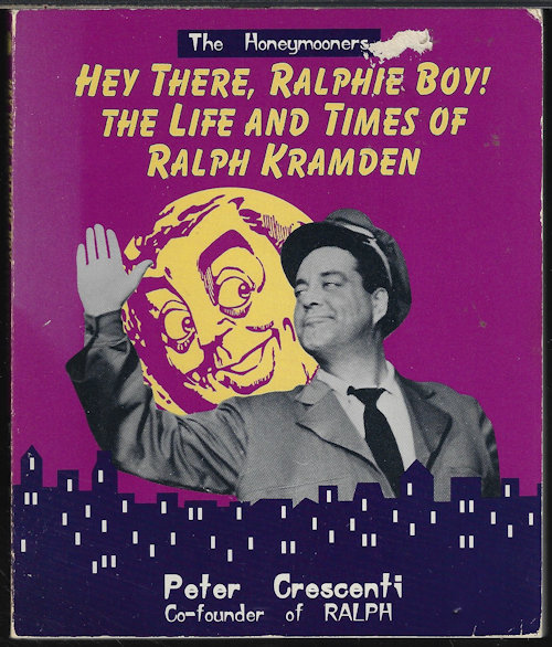 CRESCENTI, PETER - Hey There, Ralphie Boy! the Life and Times of Ralph Kramden: The Honeymooners