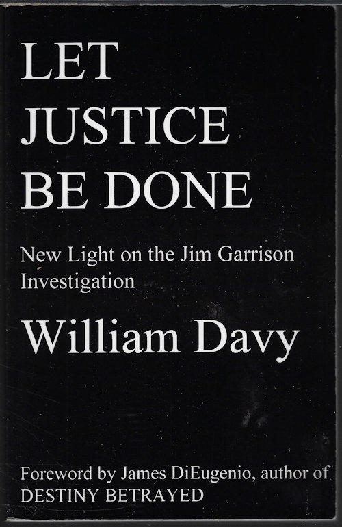 DAVY, WILLIAM - Let Justice Be Done; New Light on the Jim Garrison Investigation