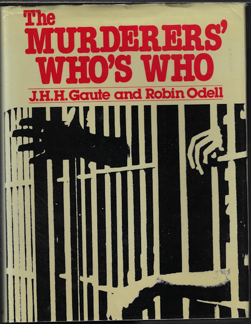 GAUTE, J. H. H. & ODELL, ROBIN - The Murderers' Who's Who; Outstanding International Cases from the Literature of Murder in the Last 150 Years
