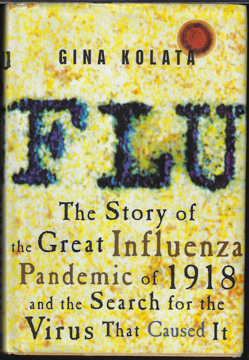 KOLATA, GINA - Flu; the Story of the Great Influenza Pandemic of 1918 and the Search for the Virus That Caused It