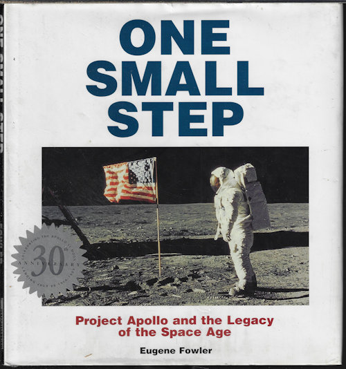 ONE SMALL STEP; Project Apollo and the Legacy of the Space Age; Celebrationg the Apollo 11 Moon Landing July 20, 1969-1999; 30th Anniversary