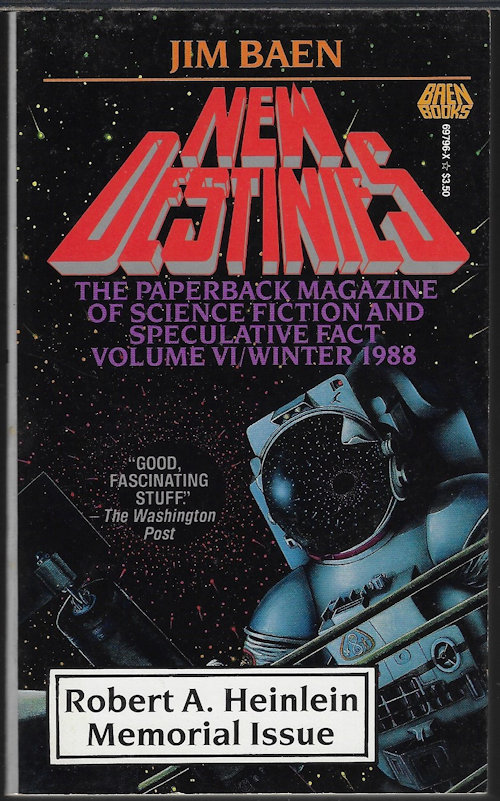 BAEN, JAMES (EDITOR)(JERRY POURNELLE; ROBERT A. HEINLEIN; SPIDER ROBINSON; ROBERT A. HEINLEIN; RICK COOK; SPIDER ROBINSON; VERNOR VINGE; CHARLES SHEFFIELD; JOHN MOORE; HARRY TURTLEDOVE; DR. YOJI KONDO & DR. CHARLES SHEFFIELD) - New Destinies: Vol. VI/ Winter 1988